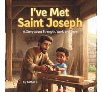 "I've Met Saint Joseph": A Story about Strength, Work, and Love (I've Met the Saints)