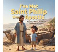 "I've Met Saint Philip the Apostle": A Story About a Small Gift That Became Enough (I've Met the Saints)