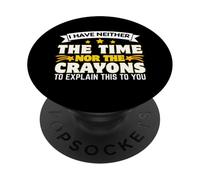 I've Neither the Time nor the Crayons to Explain This to You PopSockets Adhesive PopGrip
