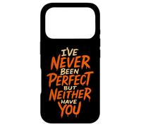 I've Never Been Perfect, But Neither Have You Case for iPhone 17 Pro
