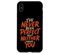 I've Never Been Perfect, But Neither Have You Case for iPhone XS Max