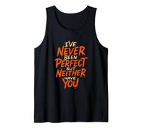 I've Never Been Perfect, But Neither Have You Tank Top