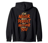 I've Never Been Perfect, But Neither Have You Zip Hoodie