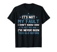 I've Never Been This Old Before Funny Quote T-Shirt