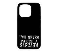 I've Never Faked A Sarcasm Funny Sarcastic humor Case for iPhone 15 Pro