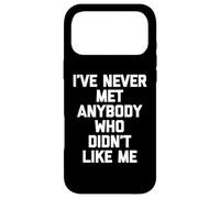 I've Never Met Anybody Who Didn't Like Me - Funny Saying Case for iPhone 17 Pro Max