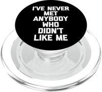 I've Never Met Anybody Who Didn't Like Me - Funny Saying PopSockets PopGrip for MagSafe