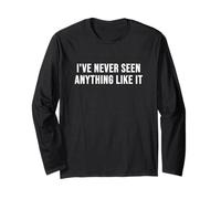 I've Never Seen Anything Like It Long Sleeve T-Shirt