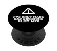 Ive Only Made Bad Decisions Funny Self Deprecating Joke PopSockets Adhesive PopGrip