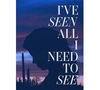 I've Seen All I Need To See