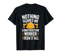 I'Ve Seen It All, Nothing Scares Me I'M Construction Worker T-Shirt
