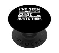 Ive Seen What Happens When Nobody Hunts Them PopSockets Adhesive PopGrip