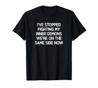 I've Stopped Fighting My Inner Demons, Funny, Sarcastic T-Shirt