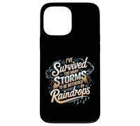 I've Survived Too Many Storms To Be Bothered By Raindrops Case for iPhone 13 Pro Max