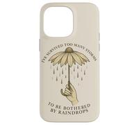 Ive Survived Too Many Storms To Be Bothered By Raindrops Case for iPhone 14 Pro Max