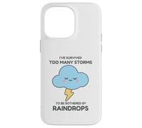 I've Survived Too Many Storms To Be Bothered By Raindrops Case for iPhone 14 Pro Max