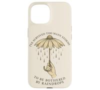 Ive Survived Too Many Storms To Be Bothered By Raindrops Case for iPhone 15