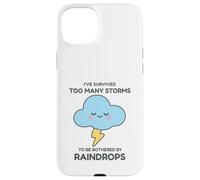 I've Survived Too Many Storms To Be Bothered By Raindrops Case for iPhone 15 Plus