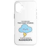 I've Survived Too Many Storms To Be Bothered By Raindrops Case for iPhone 16 Plus