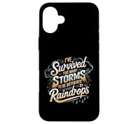 I've Survived Too Many Storms To Be Bothered By Raindrops Case for iPhone 16 Plus