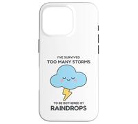 I've Survived Too Many Storms To Be Bothered By Raindrops Case for iPhone 16 Pro