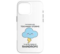 I've Survived Too Many Storms To Be Bothered By Raindrops Case for iPhone 16 Pro Max