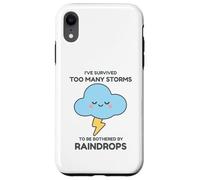 I've Survived Too Many Storms To Be Bothered By Raindrops Case for iPhone XR