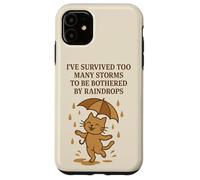 Ive Survived Too Many Storms To Be Bothered By Raindrops Cat Case for iPhone 11
