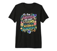 I've Survived Too Many Storms to Be Bothered By Raindrops Premium T-Shirt