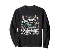 I've Survived Too Many Storms to Be Bothered by Raindrops Sweatshirt