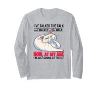 I've Talked The Talk and Walked The Walk Now at My Age Long Sleeve T-Shirt
