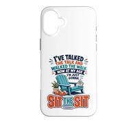 I've Talked The Talk And Walked The Walk Now I'm Gonna Sit Case for iPhone 16 Plus