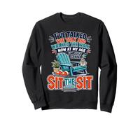 I've Talked The Talk And Walked The Walk Now I'm Gonna Sit Sweatshirt