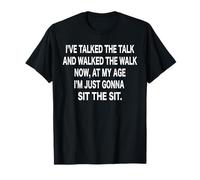 I've Talked The Talked and Walked The Walk T-Shirt