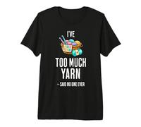 I've Too Much Yarn Funny Crochet Lover Premium T-Shirt