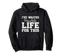 I've Waited My Whole Life For This Retirement Statement Pullover Hoodie