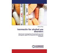 Ivermectin for alcohol use disorders: Preclinical investigation of ivermectin as novel therapeutic agent for treatment of alcohol use disorders