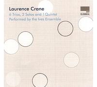 Ives Ensemble - Laurence Crane: 6 Trios, 2 Solos and 1 Quintet