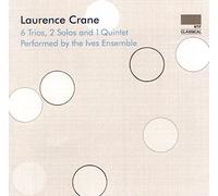 Ives Ensemble - Laurence Crane: 6 Trios, 2 Solos and 1 Quintet [CD]