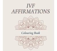 IVF Affirmations Coloring Book: Encouraging and supportive affirmations to color in throughout the IVF process.