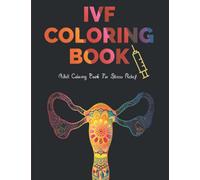 IVF Coloring Book: Stress Relief Infertility Coloring Book For Adults With Funny & Motivational Quotes | Includes Sketch Board