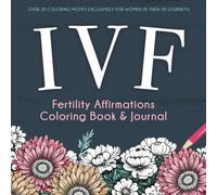 IVF Fertility Affirmations Coloring Book & Journal: A Supportive Keepsake For Women Trying To Conceive Through In Vitro Fertilization