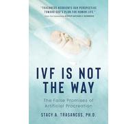 Ivf Is Not the Way: The False Promises of Artificial Procreation