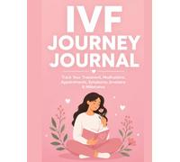 IVF Journey Journal: Track Your Treatment, Medications, Appointments, Symptoms, Emotions & Milestones