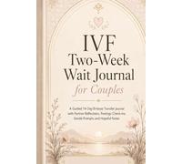 IVF Two-Week Wait Journal for Couples: A Guided 14-Day Embryo Transfer with Partner Reflections, Feelings Check-Ins, Gentle Prompts and Hopeful Notes