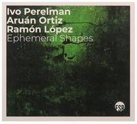 Ivo Perelman, Aruan Ortiz, Ramon Lopez - Ephemeral Shapes
