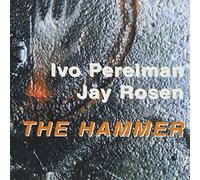 Ivo Perelman / Jay Rosen - The Hammer