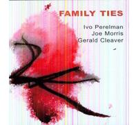 Ivo Perelman / Joe Morris / Gerald Cleaver - Family Ties