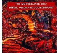 Ivo Perelman Trio - Seeds, Vision and Counterpoint