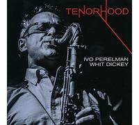Ivo Perelman / Whit Dickey - Tenorhood